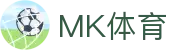 MK体育（MKSPORT）官网登录入口｜最新MK体育网址